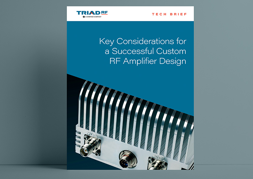  Triad Tech Brief: Key Considerations for a Successful Custom RF Amplifier Design